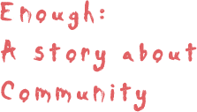 Enough: A story about community